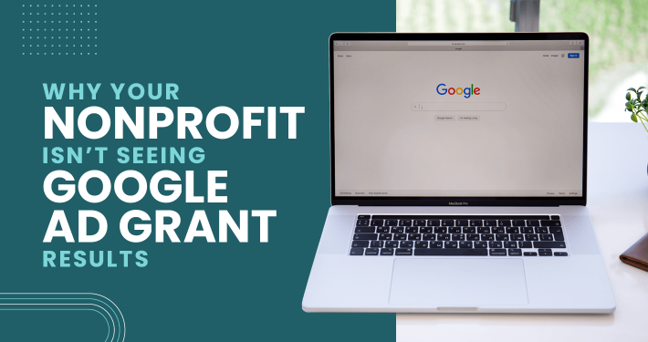 The title of this article, Why Your Nonprofit Isn’t Seeing Google Ad Grant Results