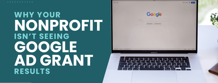 The title of this article, Why Your Nonprofit Isn’t Seeing Google Ad Grant Results