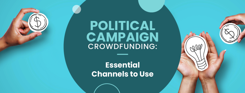 The title of the article, “Political Campaign Crowdfunding: Essential Channels to Use”